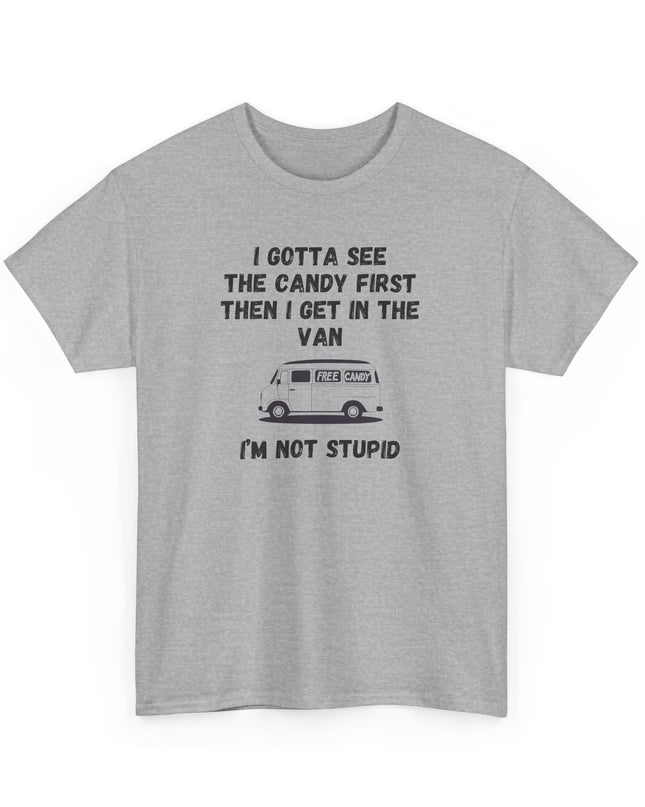 I'm Not Stupid Show Me the Candy First Funny T-shirt Offensive Shirt Joke Graphic T-Shirts Crazy Shirts for Men Women Teens Novelty Tee