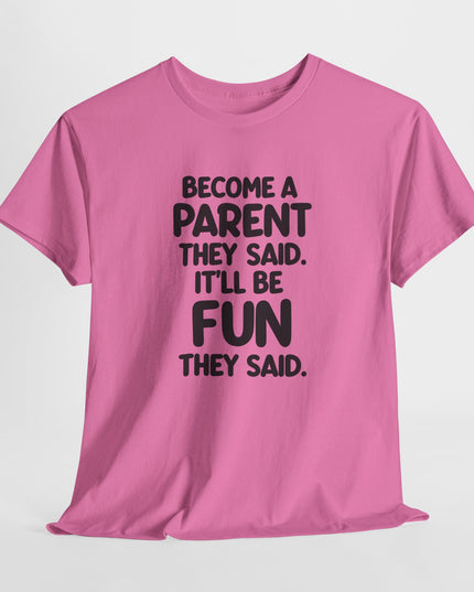 Have Kids They Said, It'll Be Fun They Said, Funny Mom Tee, Mothers Day Shirt, Gift for Mom Dad, Humorous Parenting T-Shirt