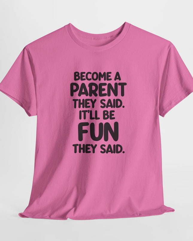 Have Kids They Said, It'll Be Fun They Said, Funny Mom Tee, Mothers Day Shirt, Gift for Mom Dad, Humorous Parenting T-Shirt