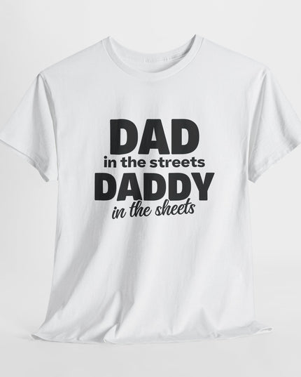 Dad in the Streets Daddy in the Sheets Shirt, Funny Dad Shirt, Mens Funny Tshirts, Funny Mens Gift, Gift for Father, Gift for Husband