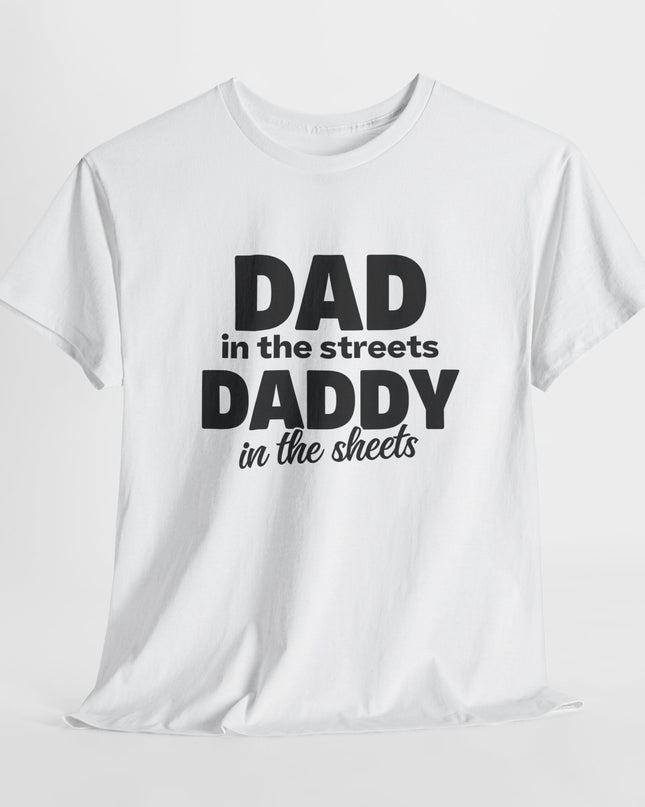 Dad in the Streets Daddy in the Sheets Shirt, Funny Dad Shirt, Mens Funny Tshirts, Funny Mens Gift, Gift for Father, Gift for Husband