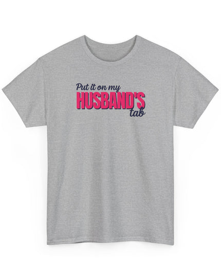 Put it on my HUSBAND'S tab Joke Shirt, Great Gift for Wives, Funny Quote Tee for Women, Sarcasm Tee, Wife Gift shirt, Humor Shirt Wife,