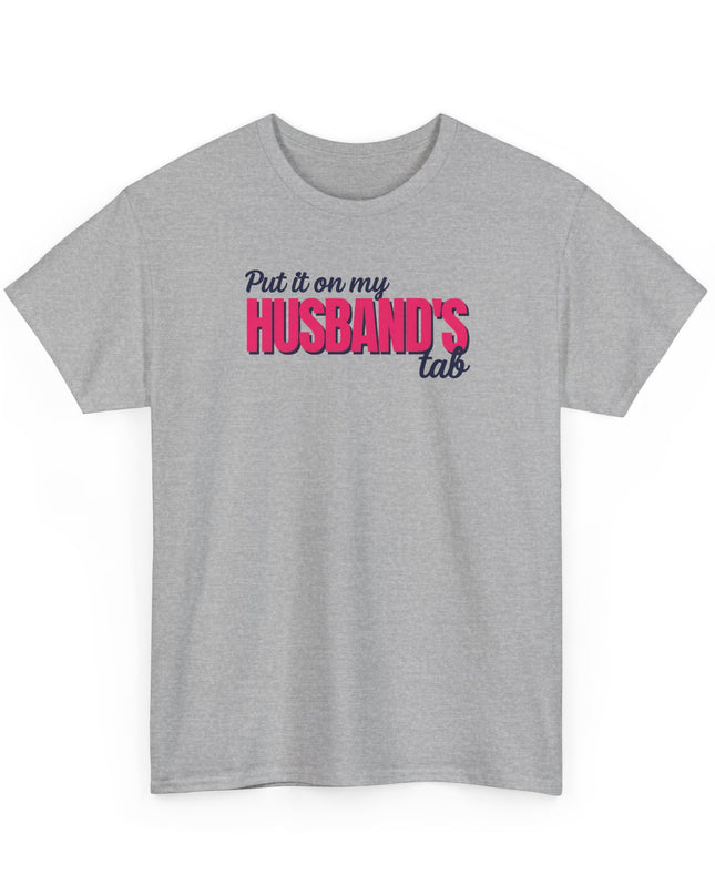 Put it on my HUSBAND'S tab Joke Shirt, Great Gift for Wives, Funny Quote Tee for Women, Sarcasm Tee, Wife Gift shirt, Humor Shirt Wife,