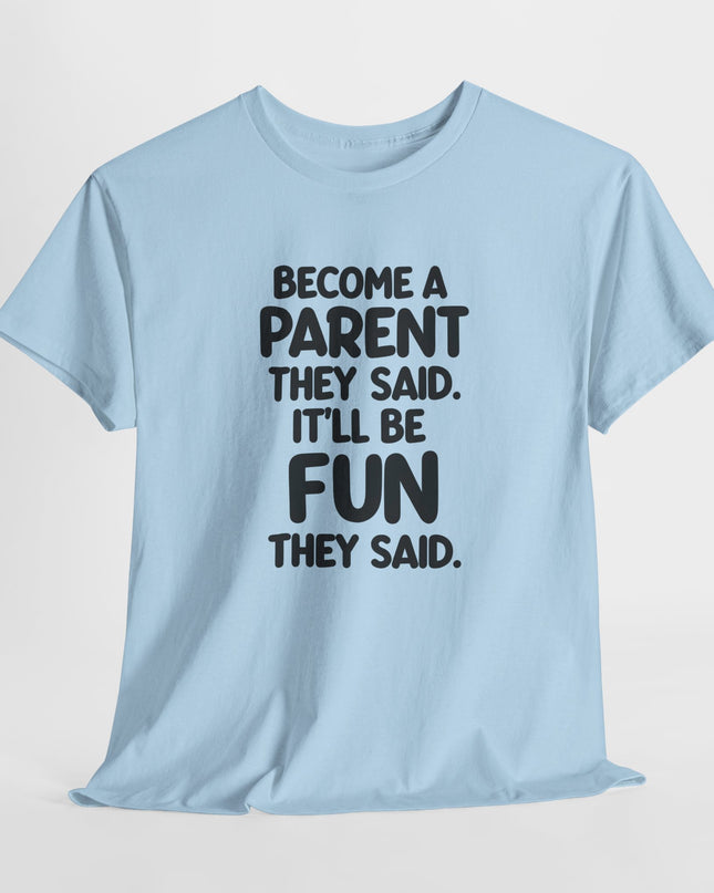 Have Kids They Said, It'll Be Fun They Said, Funny Mom Tee, Mothers Day Shirt, Gift for Mom Dad, Humorous Parenting T-Shirt