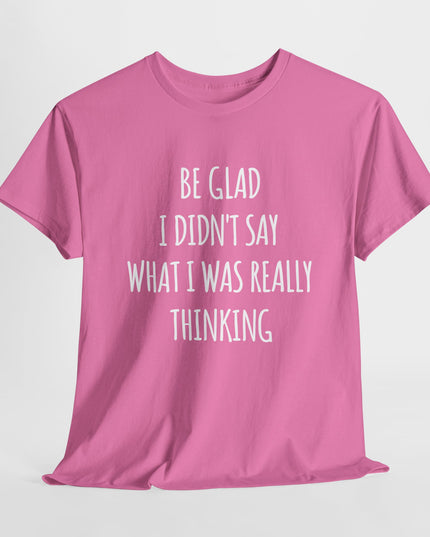 Sarcastic Glad I Didn't Say Really Thinking, Sarcasm Shirt, Funny Joke Humor T-Shirt, Gift Funny Sarcastic Shirts for Him or Her