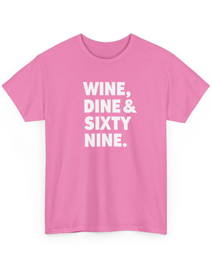 Wine Dine and Sixty Nine Humor Funny Shirt Joke T-Shirt Men Women Humorous Novelty T-Shirt Adults