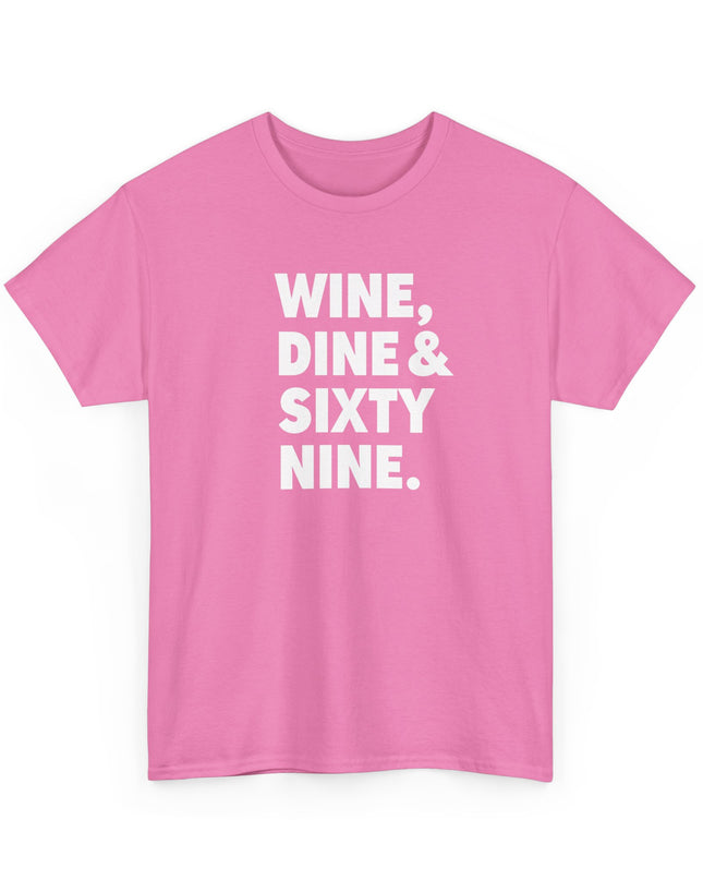 Wine Dine and Sixty Nine Humor Funny Shirt Joke T-Shirt Men Women Humorous Novelty T-Shirt Adults