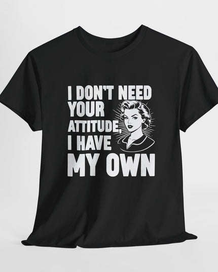 I Don't Need Your Attitude T-Shirt, I Brought My Own, Funny Quotes Saying Sarcastic Sweatshirt, Mom Gifts, Funny Adult Humor