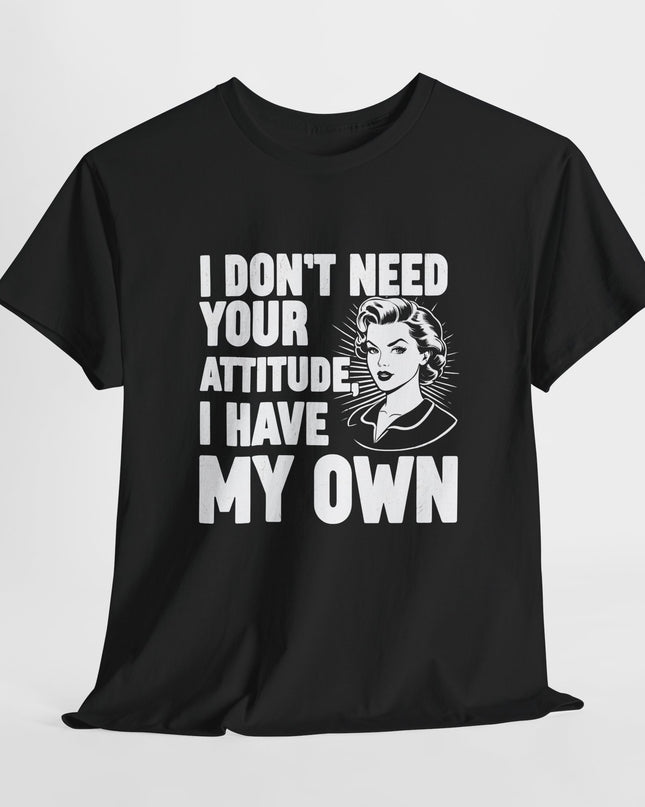 I Don't Need Your Attitude T-Shirt, I Brought My Own, Funny Quotes Saying Sarcastic Sweatshirt, Mom Gifts, Funny Adult Humor