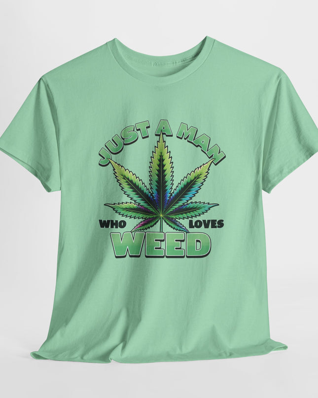 Just a Man That Loves Weed Funny Marijuana T-Shirt – Relaxed & Playful Stoner Tee, Mary Jane Tee, For the Weed Lover
