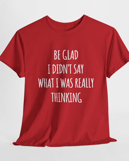 Sarcastic Glad I Didn't Say Really Thinking, Sarcasm Shirt, Funny Joke Humor T-Shirt, Gift Funny Sarcastic Shirts for Him or Her