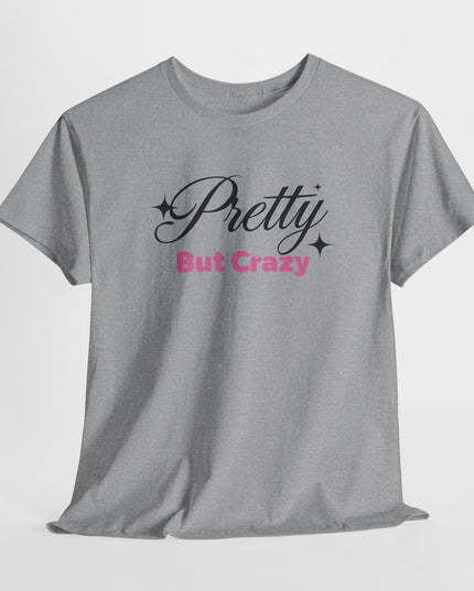 "Pretty But Crazy" Women's Funny T-Shirt – Sassy, Bold & Confident Statement Tee, Sarcastic Shirt Fun Shirt Funny Shirt Funny Quotes