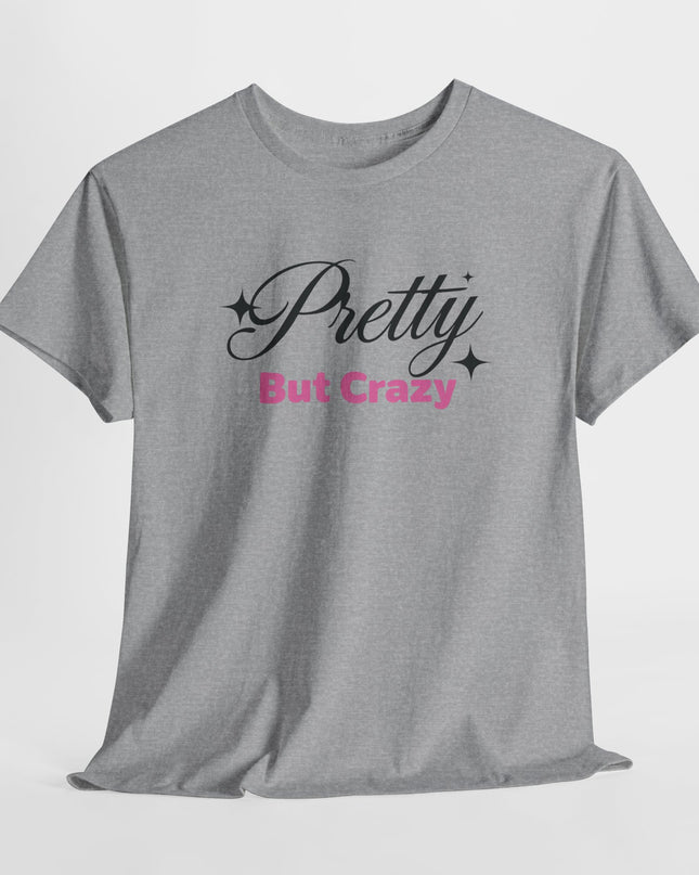 "Pretty But Crazy" Women's Funny T-Shirt – Sassy, Bold & Confident Statement Tee, Sarcastic Shirt Fun Shirt Funny Shirt Funny Quotes
