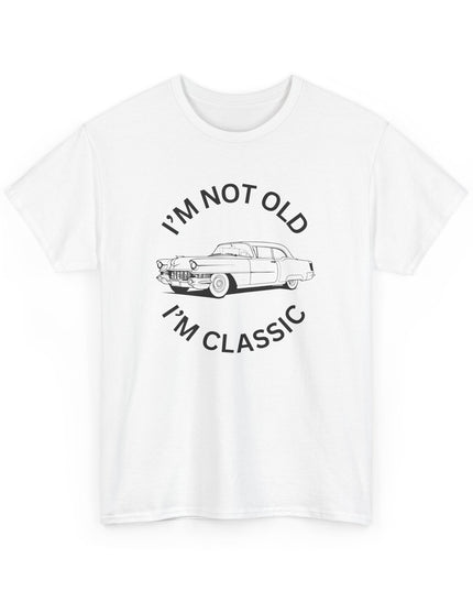 I'm Not Old I'm Classic Shirt - Funny Car Graphic Mens and Womens T-Shirt - Birthday Gifts for Parents - Car Lovers Shirt - Funny Car Shirt