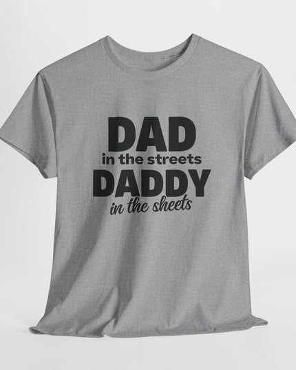 Dad in the Streets Daddy in the Sheets Shirt, Funny Dad Shirt, Mens Funny Tshirts, Funny Mens Gift, Gift for Father, Gift for Husband