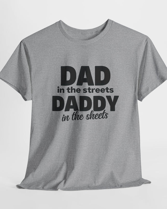 Dad in the Streets Daddy in the Sheets Shirt, Funny Dad Shirt, Mens Funny Tshirts, Funny Mens Gift, Gift for Father, Gift for Husband