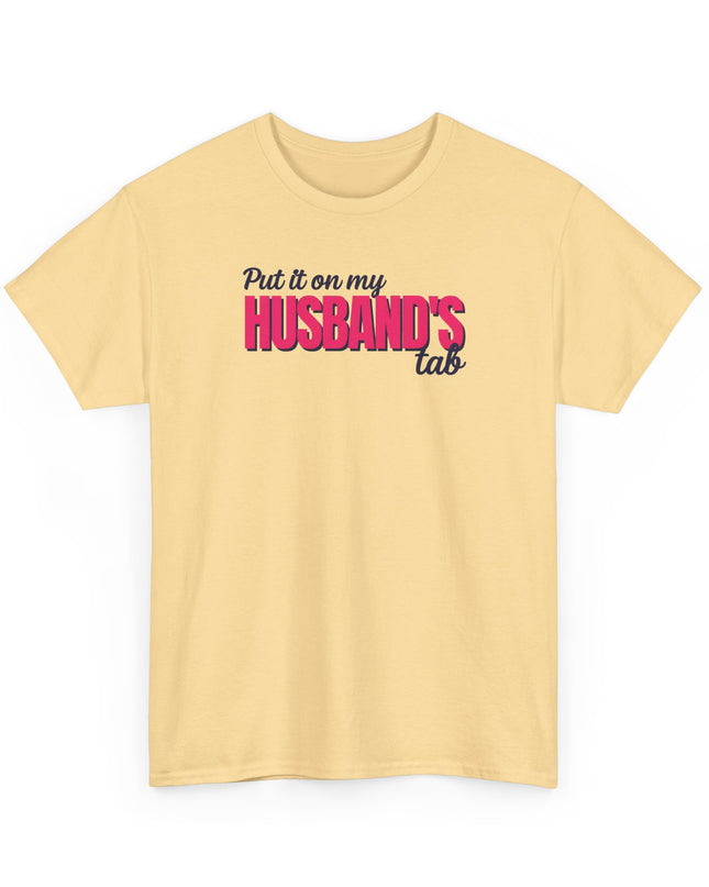 Put it on my HUSBAND'S tab Joke Shirt, Great Gift for Wives, Funny Quote Tee for Women, Sarcasm Tee, Wife Gift shirt, Humor Shirt Wife,