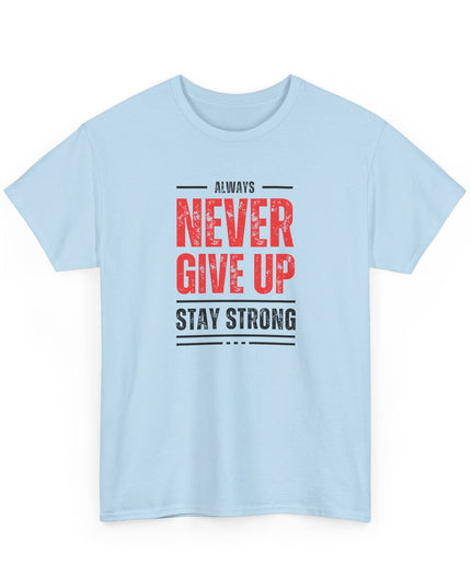 Never Give Up Motivational T-shirt, Inspirational T-Shirt, Love Inspire Shirt, Never Quit Tshirt, Stay Strong Shirt
