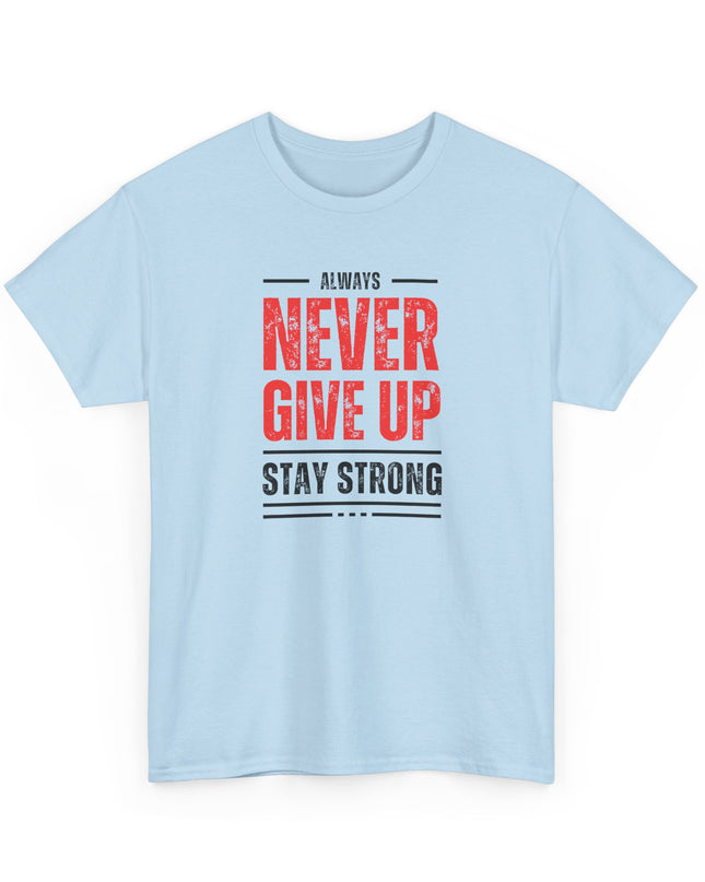 Never Give Up Motivational T-shirt, Inspirational T-Shirt, Love Inspire Shirt, Never Quit Tshirt, Stay Strong Shirt