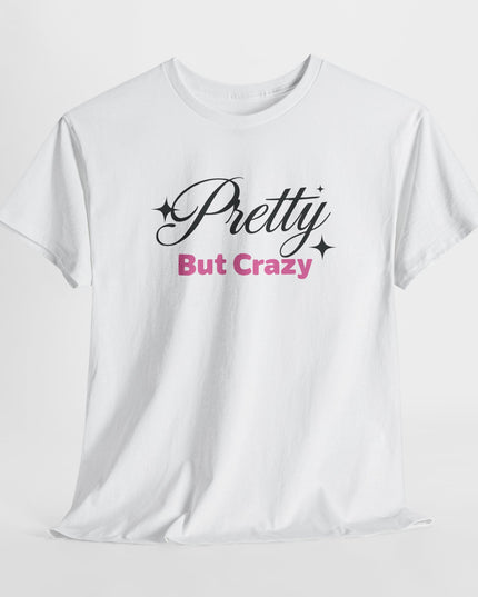 "Pretty But Crazy" Women's Funny T-Shirt – Sassy, Bold & Confident Statement Tee, Sarcastic Shirt Fun Shirt Funny Shirt Funny Quotes