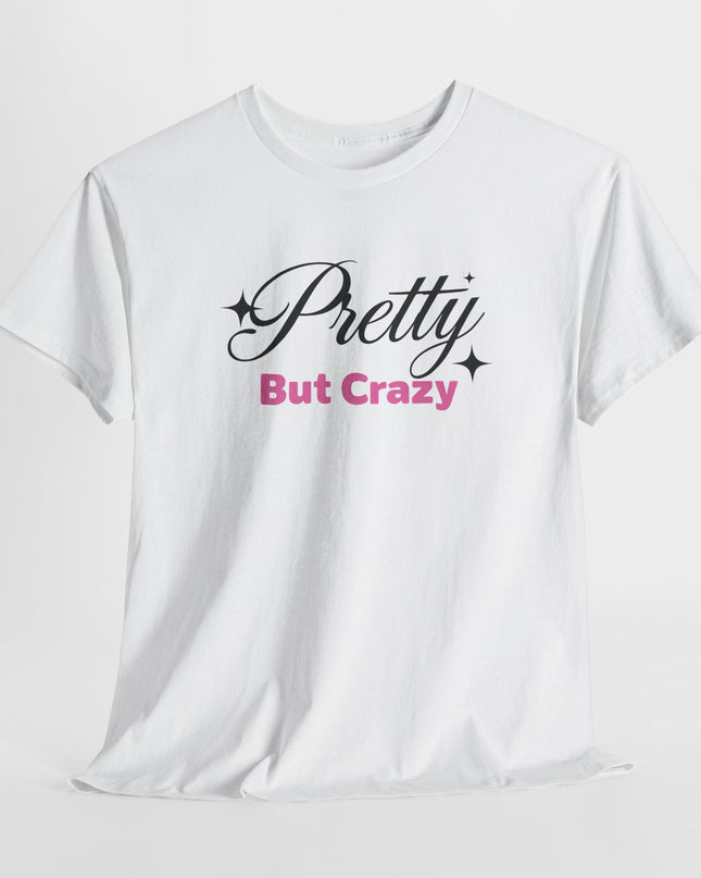 "Pretty But Crazy" Women's Funny T-Shirt – Sassy, Bold & Confident Statement Tee, Sarcastic Shirt Fun Shirt Funny Shirt Funny Quotes