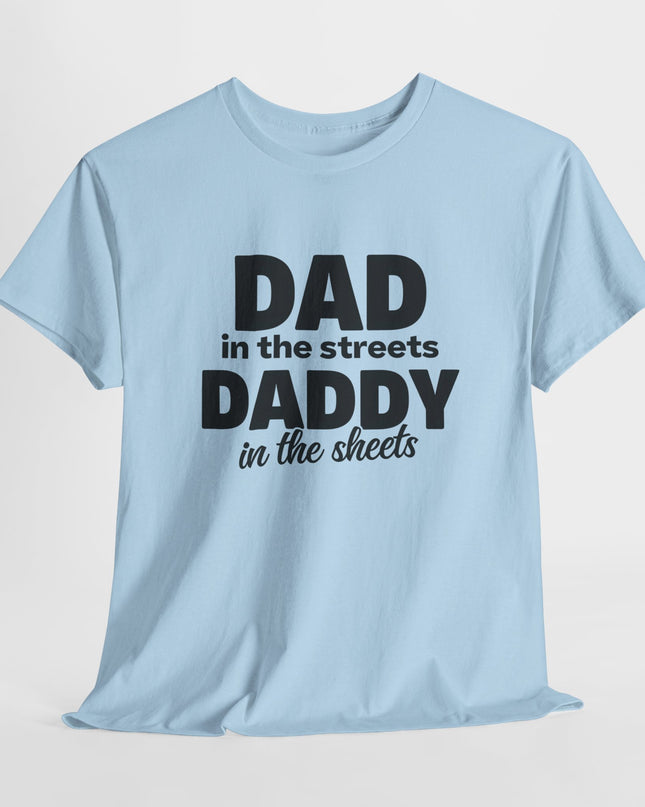 Dad in the Streets Daddy in the Sheets Shirt, Funny Dad Shirt, Mens Funny Tshirts, Funny Mens Gift, Gift for Father, Gift for Husband
