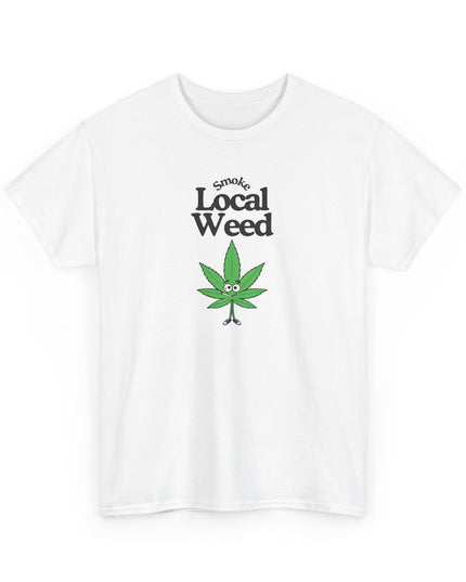 Smoke Local Weed Funny T-Shirt, Sarcastic Gag Gift, Humorous T-Shirt, Funny Shirt, Joke Graphic Shirt