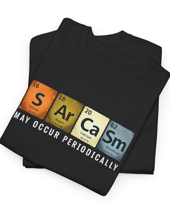 Chemistry Sarcasm May Occur Periodically Periodic Table T-Shirt, Science Lovers T-shirt, Sarcastic Humor Shirt, Funny Men Women Science Tee