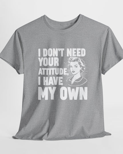 I Don't Need Your Attitude T-Shirt, I Brought My Own, Funny Quotes Saying Sarcastic Sweatshirt, Mom Gifts, Funny Adult Humor