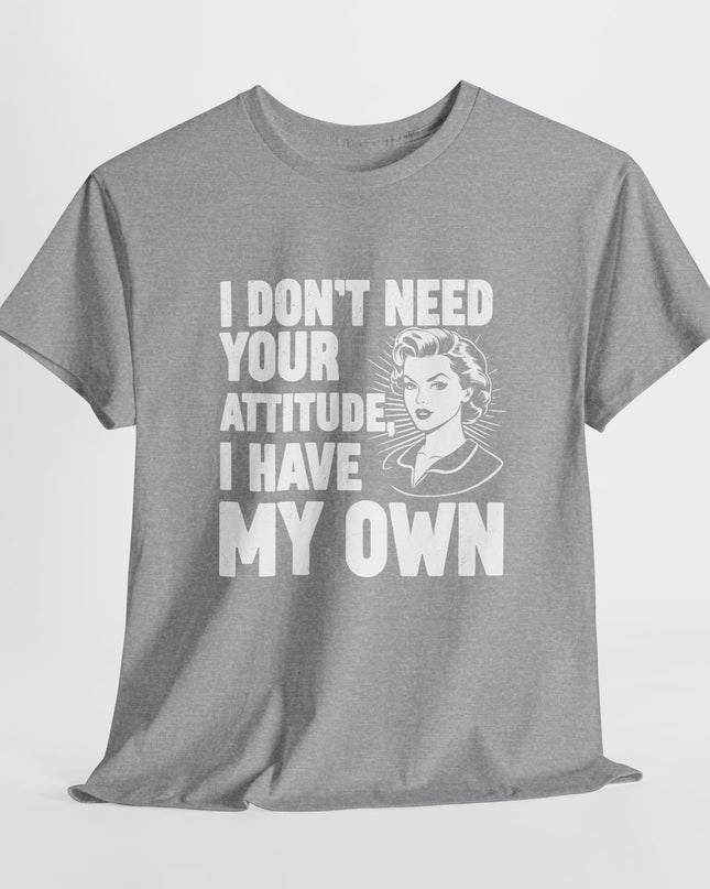 I Don't Need Your Attitude T-Shirt, I Brought My Own, Funny Quotes Saying Sarcastic Sweatshirt, Mom Gifts, Funny Adult Humor