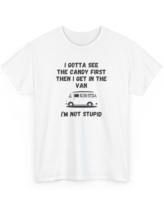 I'm Not Stupid Show Me the Candy First Funny T-shirt Offensive Shirt Joke Graphic T-Shirts Crazy Shirts for Men Women Teens Novelty Tee