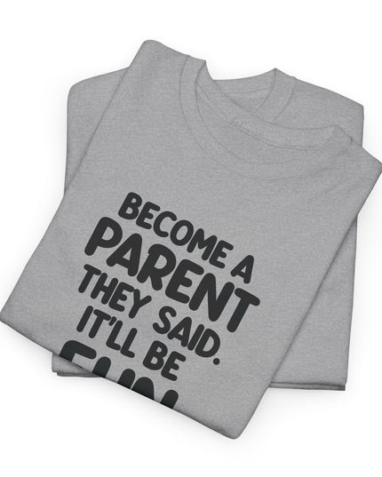 Have Kids They Said, It'll Be Fun They Said, Funny Mom Tee, Mothers Day Shirt, Gift for Mom Dad, Humorous Parenting T-Shirt