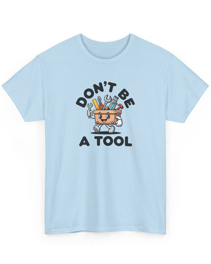 Don't Be A Tool Shirt, Dad Joke Shirt, Father Tools, Handy Man Tee, Fathers Day Gift, Husband Gift, Funny Men's Shirt, Funny Dad Gift