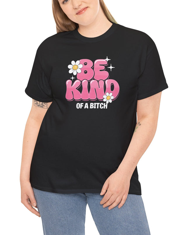 Be Kind of a Bitch T-Shirt, Sarcastic Shirt, Funny Quote TShirt, Funny Gift Sarcastic Shirt, Shirt With Saying, Gift for Her, Quote Shirt