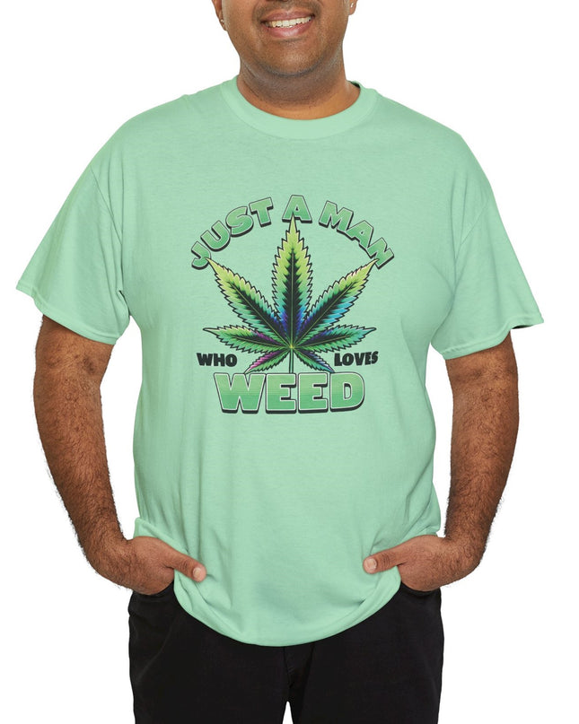 Just a Man That Loves Weed Funny Marijuana T-Shirt – Relaxed & Playful Stoner Tee, Mary Jane Tee, For the Weed Lover