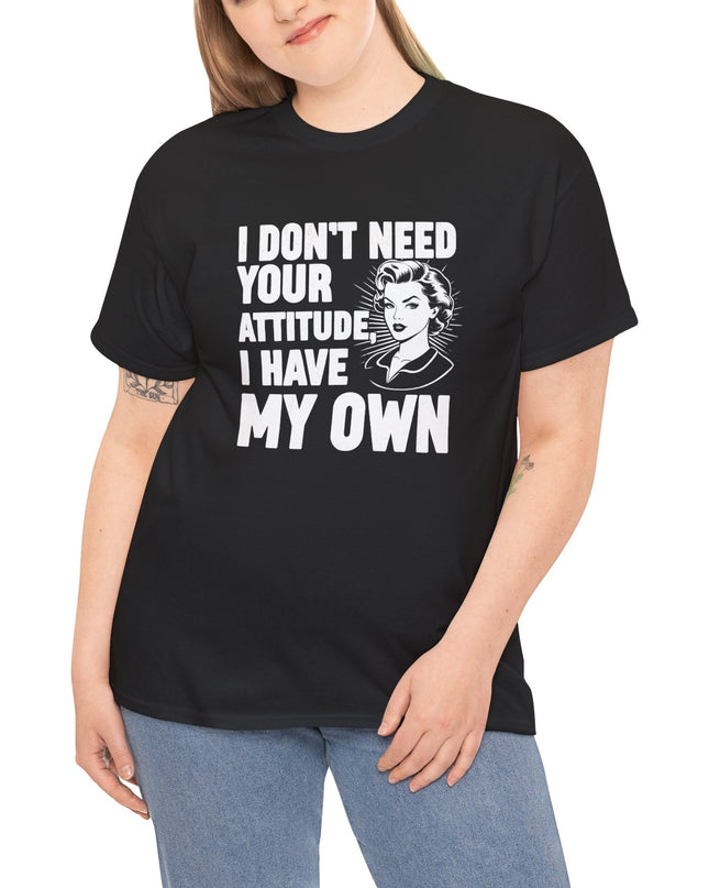 I Don't Need Your Attitude T-Shirt, I Brought My Own, Funny Quotes Saying Sarcastic Sweatshirt, Mom Gifts, Funny Adult Humor