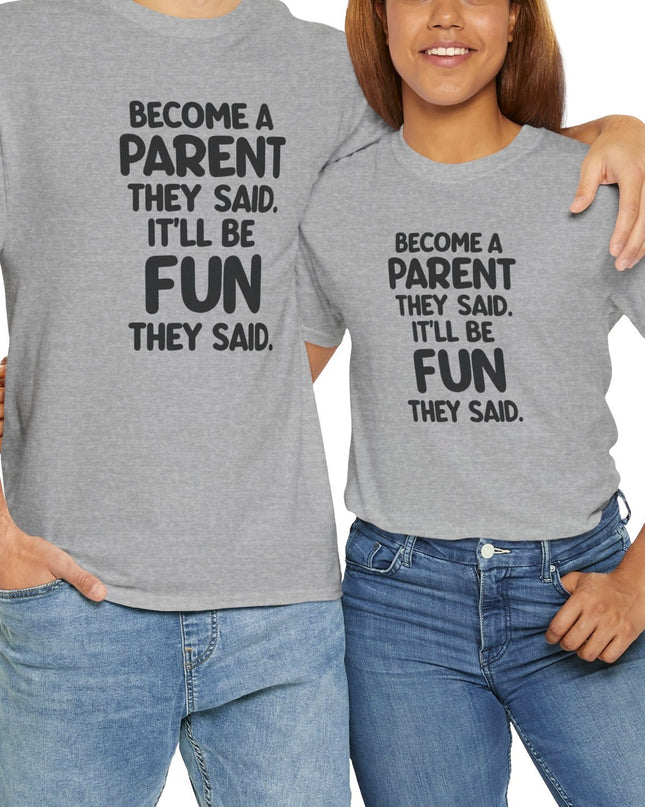 Have Kids They Said, It'll Be Fun They Said, Funny Mom Tee, Mothers Day Shirt, Gift for Mom Dad, Humorous Parenting T-Shirt