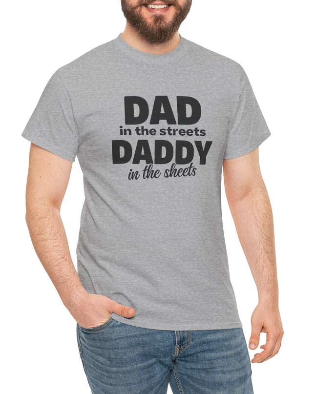 Dad in the Streets Daddy in the Sheets Shirt, Funny Dad Shirt, Mens Funny Tshirts, Funny Mens Gift, Gift for Father, Gift for Husband