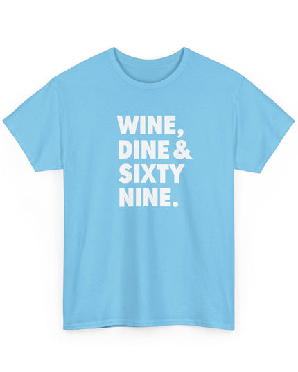 Wine Dine and Sixty Nine Humor Funny Shirt Joke T-Shirt Men Women Humorous Novelty T-Shirt Adults