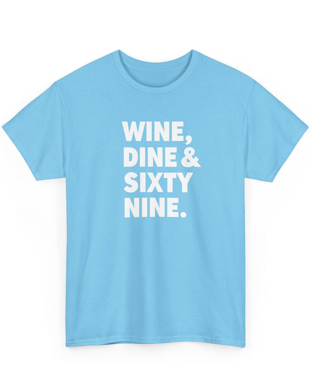 Wine Dine and Sixty Nine Humor Funny Shirt Joke T-Shirt Men Women Humorous Novelty T-Shirt Adults