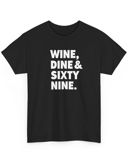 Wine Dine and Sixty Nine Humor Funny Shirt Joke T-Shirt Men Women Humorous Novelty T-Shirt Adults