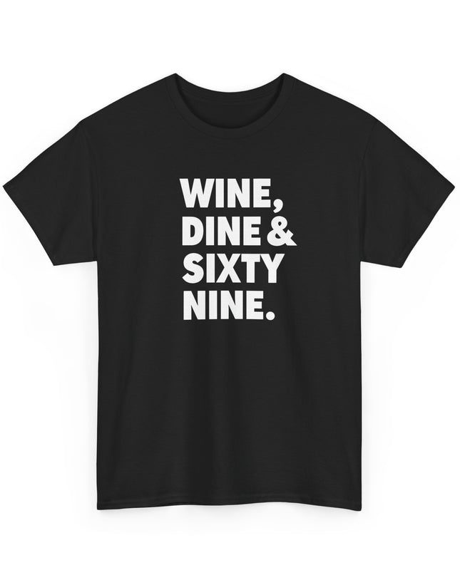 Wine Dine and Sixty Nine Humor Funny Shirt Joke T-Shirt Men Women Humorous Novelty T-Shirt Adults