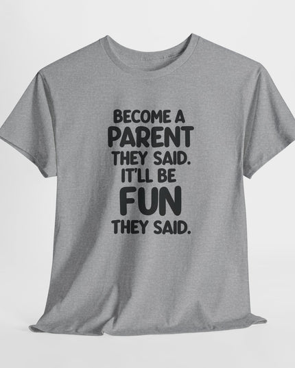 Have Kids They Said, It'll Be Fun They Said, Funny Mom Tee, Mothers Day Shirt, Gift for Mom Dad, Humorous Parenting T-Shirt