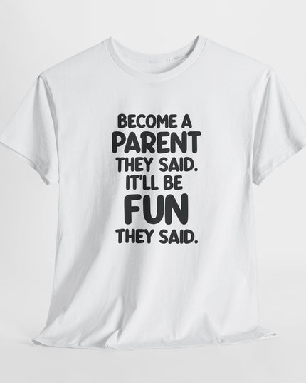 Have Kids They Said, It'll Be Fun They Said, Funny Mom Tee, Mothers Day Shirt, Gift for Mom Dad, Humorous Parenting T-Shirt