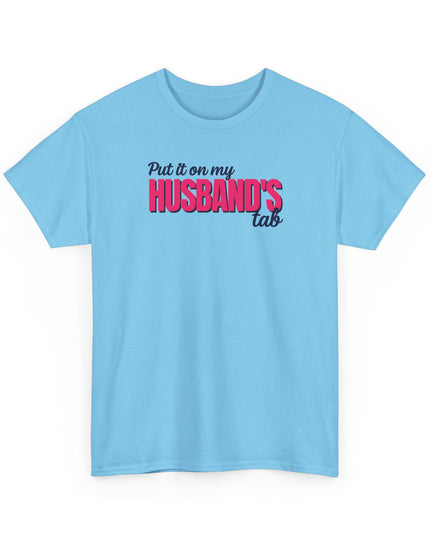 Put it on my HUSBAND'S tab Joke Shirt, Great Gift for Wives, Funny Quote Tee for Women, Sarcasm Tee, Wife Gift shirt, Humor Shirt Wife,