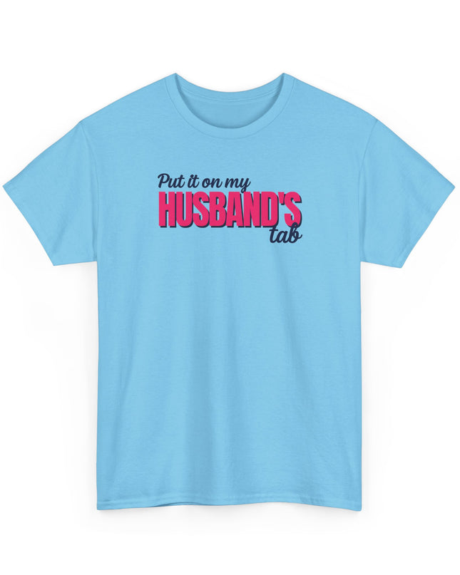 Put it on my HUSBAND'S tab Joke Shirt, Great Gift for Wives, Funny Quote Tee for Women, Sarcasm Tee, Wife Gift shirt, Humor Shirt Wife,