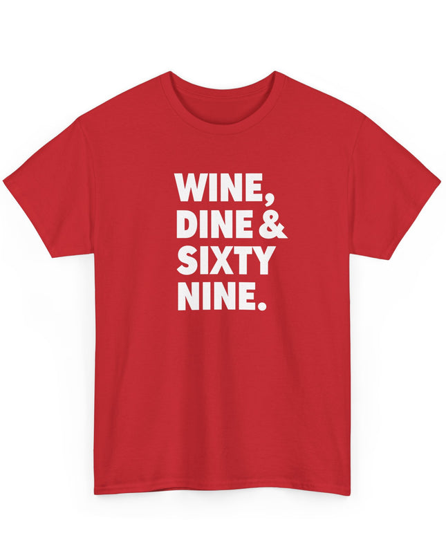 Wine Dine and Sixty Nine Humor Funny Shirt Joke T-Shirt Men Women Humorous Novelty T-Shirt Adults