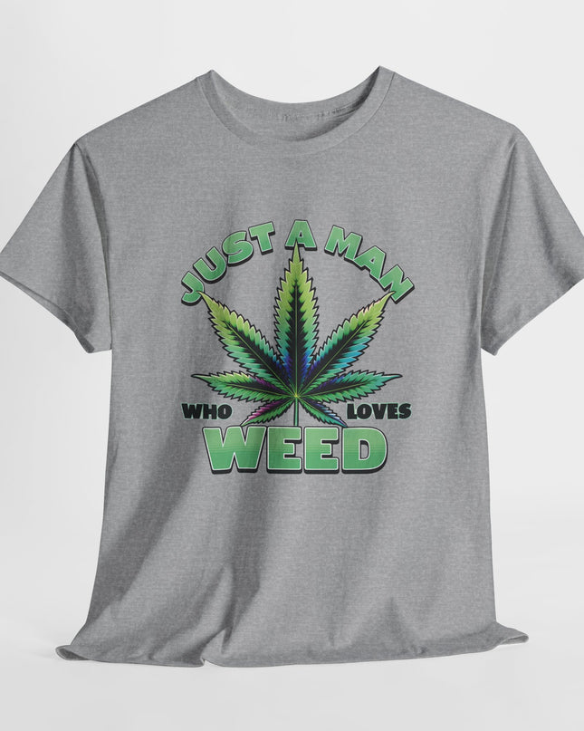 Just a Man That Loves Weed Funny Marijuana T-Shirt – Relaxed & Playful Stoner Tee, Mary Jane Tee, For the Weed Lover