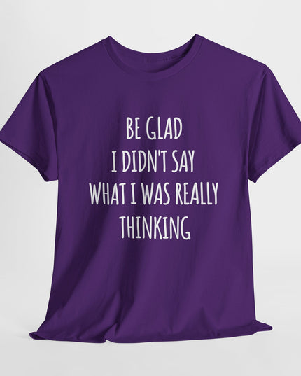 Sarcastic Glad I Didn't Say Really Thinking, Sarcasm Shirt, Funny Joke Humor T-Shirt, Gift Funny Sarcastic Shirts for Him or Her