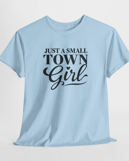 Just a Small Town Girl Tee, Gift for Country Lovers, Cute Southerner Gifts, Southern Sassy Classy Women's T-Shirts, Gift for Mom